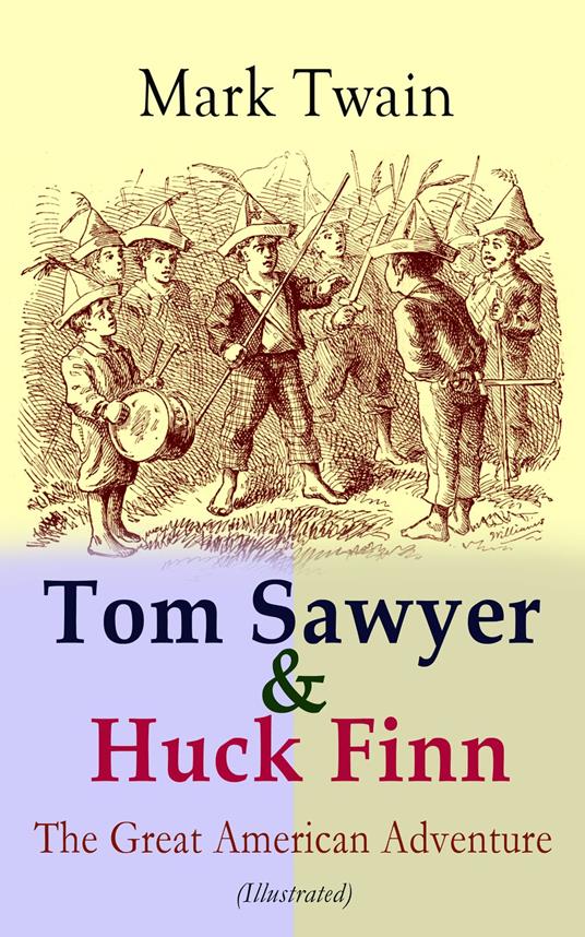 Tom Sawyer & Huck Finn – The Great American Adventure (Illustrated) - Mark Twain,A. B. Frost,Dan Beard,E. W. Kemble - ebook