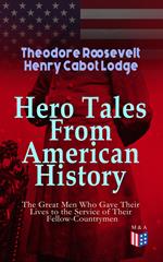 Hero Tales From American History - The Great Men Who Gave Their Lives to the Service
