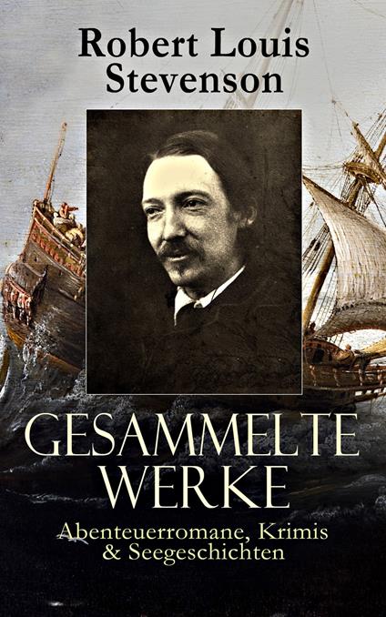 Gesammelte Werke: Abenteuerromane, Krimis & Seegeschichten - Robert Louis Stevenson - ebook