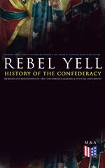 REBEL YELL: History of the Confederacy, Memoirs and Biographies of the Confederate Leaders & Official Documents