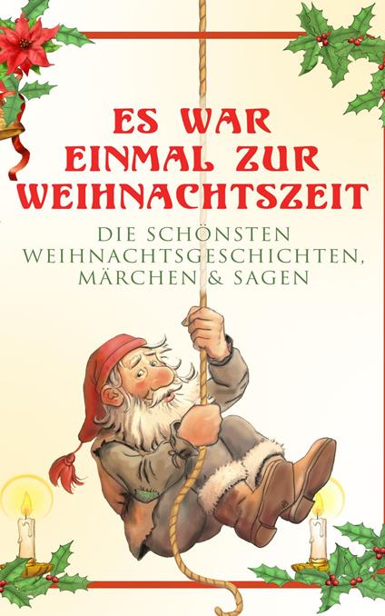 Es war einmal zur Weihnachtszeit: Die schönsten Weihnachtsgeschichten, Märchen & Sagen - Josef Albert Stöckl,Hans Christian Andersen,Bechstein Ludwig,Walter Benjamin - ebook