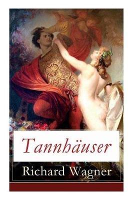 Tannhäuser: Grosse romantische Oper in drei Akten: Tannhäuser und Der Sängerkrieg auf Wartburg - Richard Wagner - cover