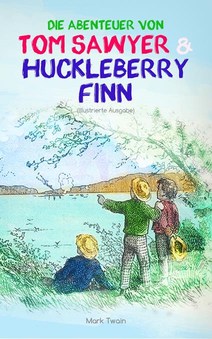 Die Abenteuer von Tom Sawyer und Huckleberry Finn (Illustrierte Ausgabe) - Mark Twain - ebook