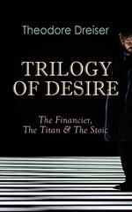 TRILOGY OF DESIRE - The Financier, The Titan & The Stoic