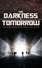 THE DARKNESS OF TOMORROW - Dystopian Novels & Post-Apocalyptic Stories