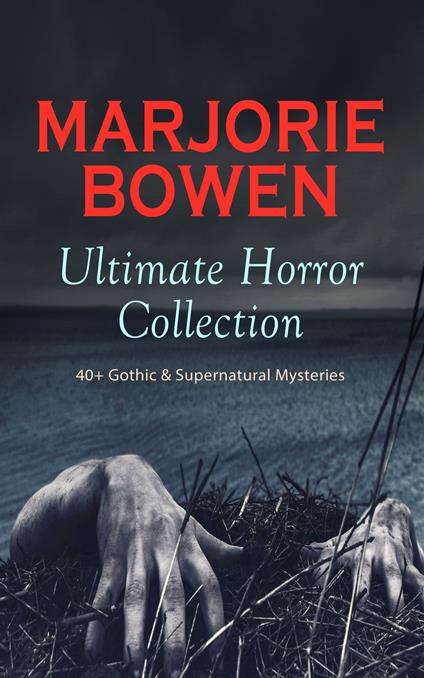 MARJORIE BOWEN Ultimate Horror Collection: 40+ Gothic & Supernatural Mysteries