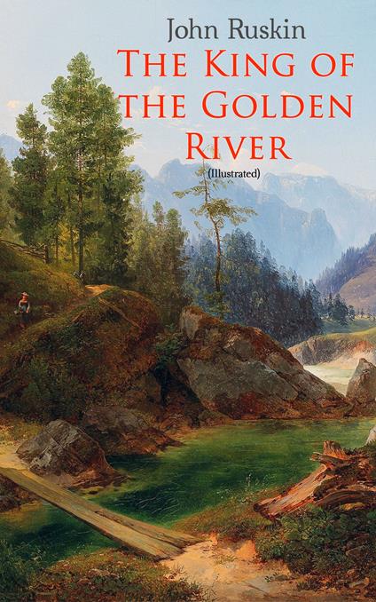 The King of the Golden River (Illustrated) - John Ruskin,Richard Doyle - ebook