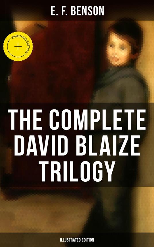 The Complete David Blaize Trilogy (Illustrated Edition) - Desmond Cole,E. F. Benson,Musaicum Press,Henry Justice Ford - ebook