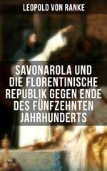 Savonarola und die florentinische Republik gegen Ende des fünfzehnten Jahrhunderts