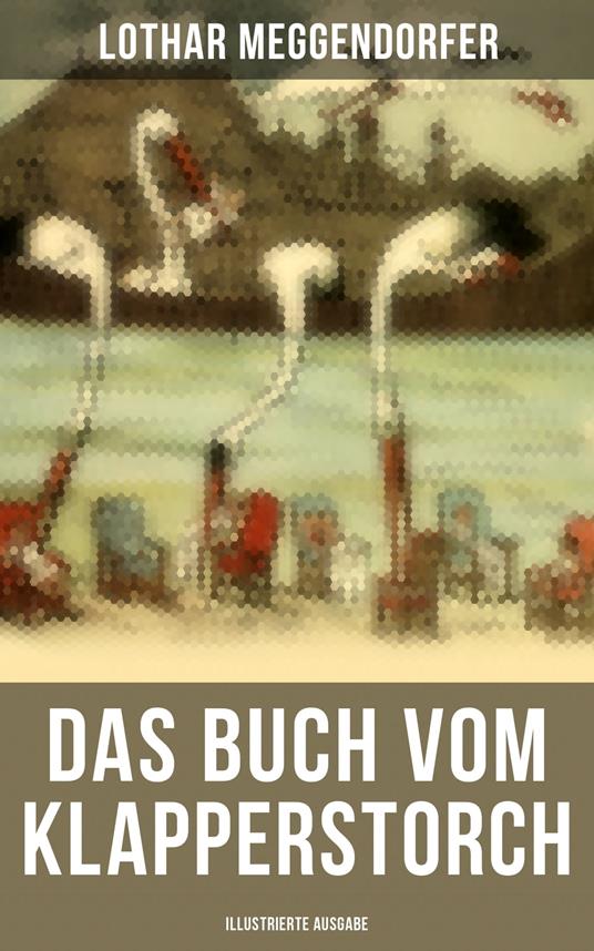 Das Buch vom Klapperstorch (Illustrierte Ausgabe) - Lothar Meggendorfer - ebook