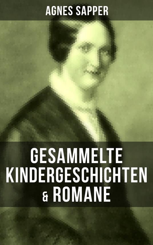 Gesammelte Kindergeschichten & Romane von Agnes Sapper - Sapper Agnes - ebook