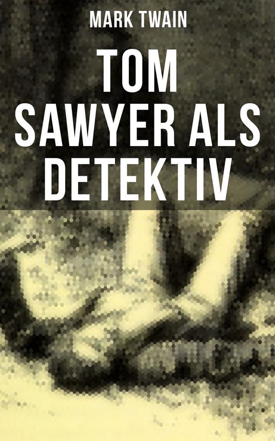 Tom Sawyer als Detektiv - Mark Twain,Heinrich Conrad - ebook