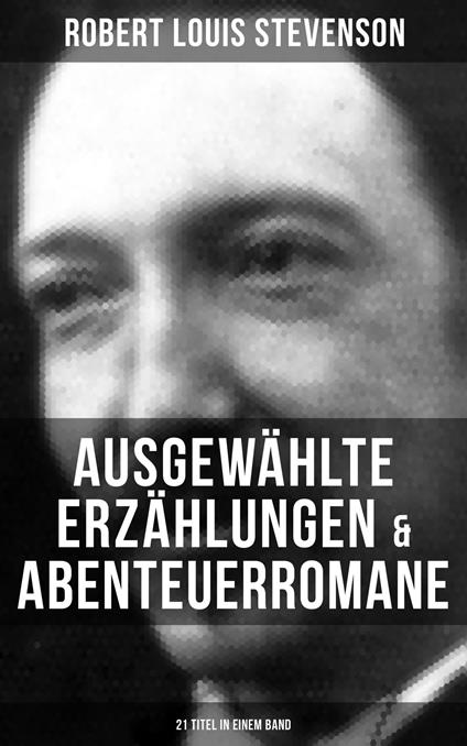 Ausgewählte Erzählungen & Abenteuerromane (21 Titel in einem Band)