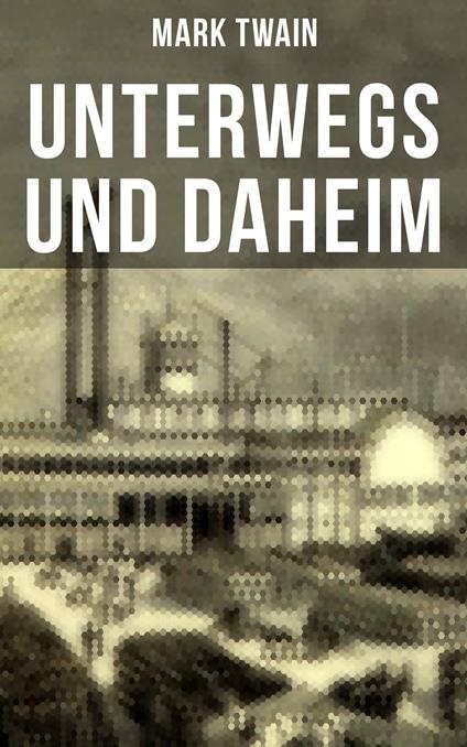 Unterwegs und Daheim - Mark Twain - ebook