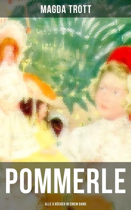 POMMERLE - Alle 6 Bücher in einem Band - Magda Trott - ebook