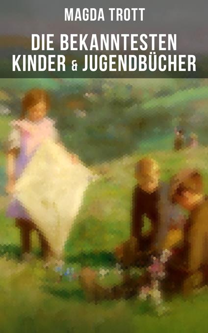Die bekanntesten Kinder- & Jugendbücher - Magda Trott - ebook