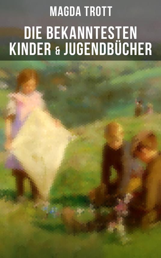 Die bekanntesten Kinder- & Jugendbücher - Magda Trott - ebook