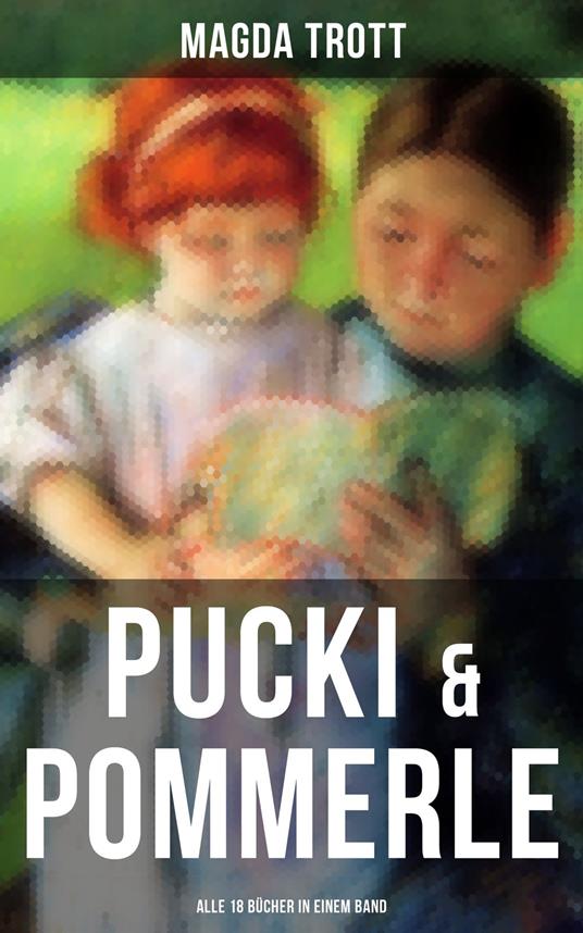 PUCKI & POMMERLE: Alle 18 Bücher in einem Band - Magda Trott - ebook