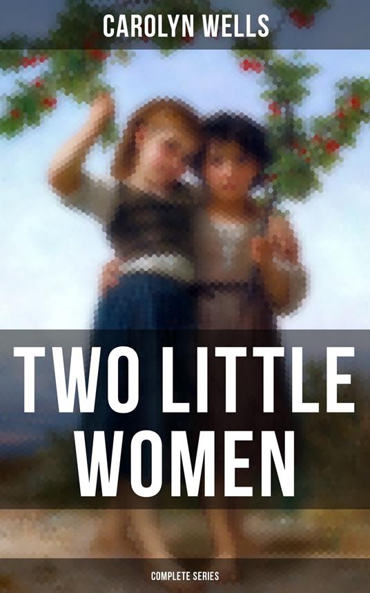 Two Little Women (Complete Series) - Carolyn Wells - ebook