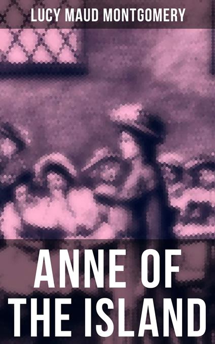 ANNE OF THE ISLAND - Lucy Maud Montgomery - ebook