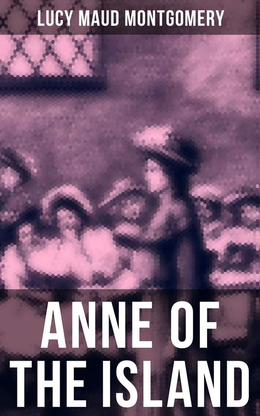 ANNE OF THE ISLAND - Lucy Maud Montgomery - ebook