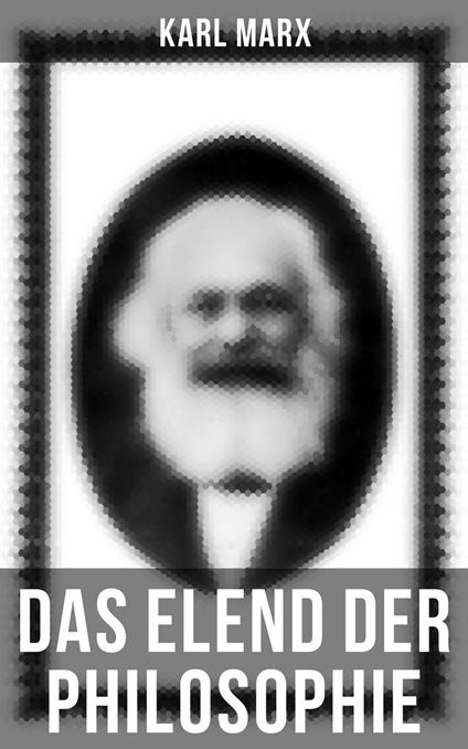 Karl Marx: Das Elend der Philosophie