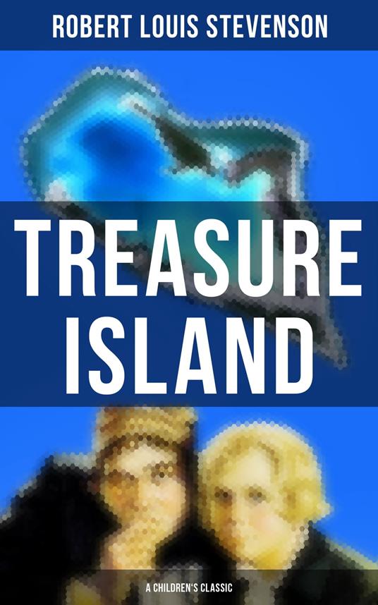 Treasure Island (A Children's Classic) - Robert Louis Stevenson - ebook