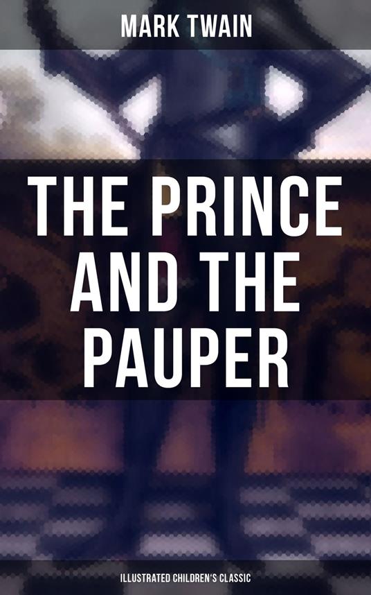 The Prince and the Pauper (Illustrated Children's Classic) - Mark Twain,Frank T. Merrill - ebook