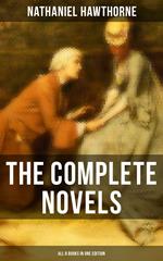 The Complete Novels of Nathaniel Hawthorne - All 8 Books in One Edition