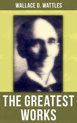 The Greatest Works of Wallace D. Wattles