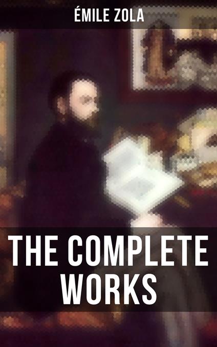 THE COMPLETE WORKS OF ÉMILE ZOLA