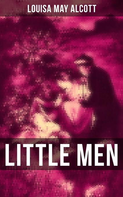 LITTLE MEN - Louisa May Alcott - ebook