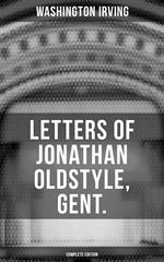 LETTERS OF JONATHAN OLDSTYLE, GENT. (Complete Edition)