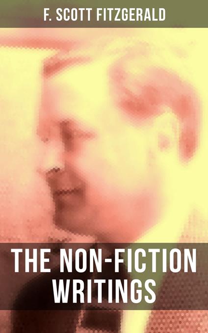 The Non-Fiction Writings of F. Scott Fitzgerald