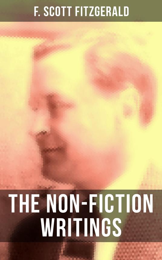 The Non-Fiction Writings of F. Scott Fitzgerald
