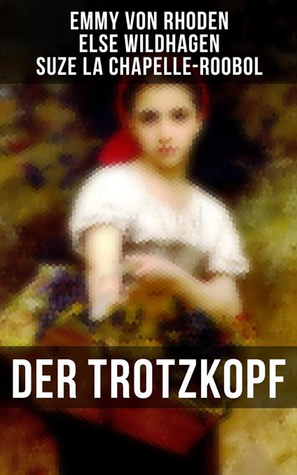 Der Trotzkopf - Suze la Chapelle-Roobol,Emmy von Rhoden,Else Wildhagen - ebook