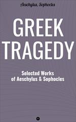 Greek Tragedy: Selected Works of Aeschylus and Sophocles