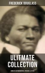 Frederick Douglas - Ultimate Collection: Complete Autobiographies, Speeches & Letters