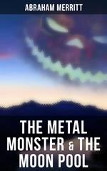 The Metal Monster & The Moon Pool