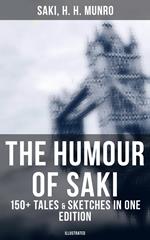 The Humour of Saki - 150+ Tales & Sketches in One Edition (Illustrated)
