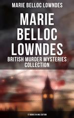 Marie Belloc Lowndes - British Murder Mysteries Collection: 17 Books in One Edition