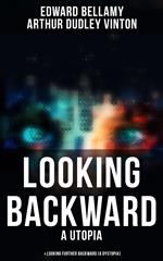 LOOKING BACKWARD (A Utopia) & LOOKING FURTHER BACKWARD (A Dystopia)