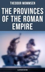 The Provinces of the Roman Empire (Illustrated Edition)