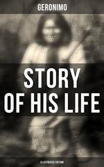 Geronimo's Story of His Life (Illustrated Edition)