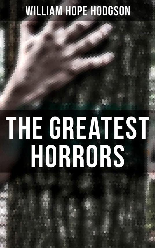 The Greatest Horrors of William Hope Hodgson