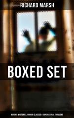 Richard Marsh Boxed Set: Murder Mysteries, Horror Classics & Supernatural Thrillers
