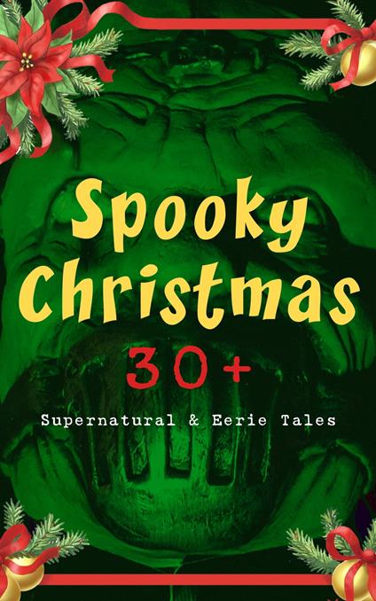 Spooky Christmas: 30+ Supernatural & Eerie Tales - Grant Allen,Sabine Baring-Gould,James Bowker,Conan Doyle Arthur - ebook
