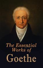 The Essential Works of Goethe