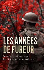 Les Années de Fureur: Neuf Classiques sur les Souvenirs de Soldats