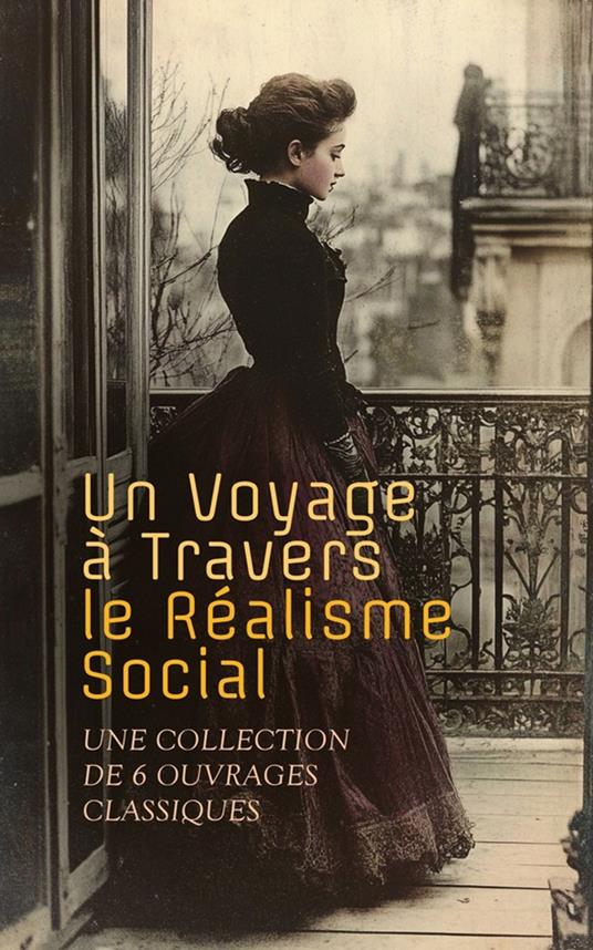 Un Voyage à Travers le Réalisme Social : Une Collection de 6 Ouvrages Classiques - Charles Dickens,Gustave Flaubert,Octave Mirbeau,Vallès Jules - ebook